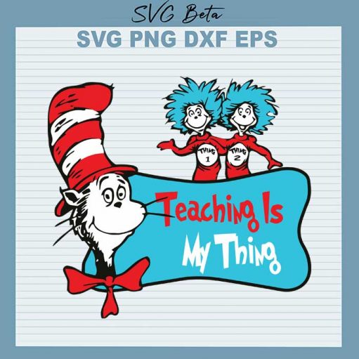 Teaching is my thing dr seuss svg