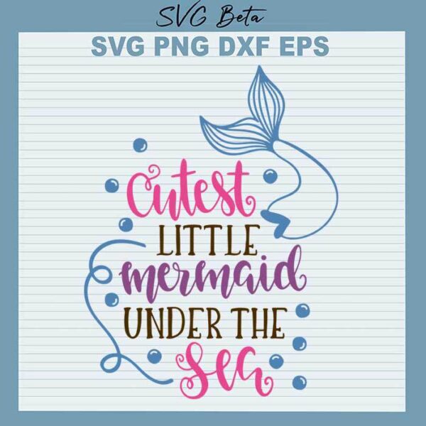 Cutest little mermaid under the sea svg