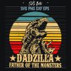 Dadzilla Father Of The Monsters Svg