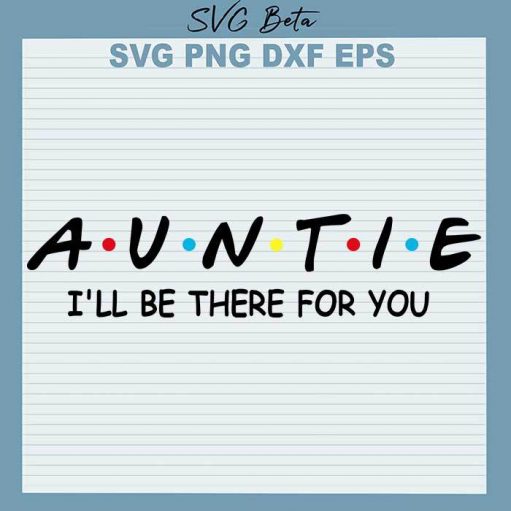 Auntie I'll be there for you svg