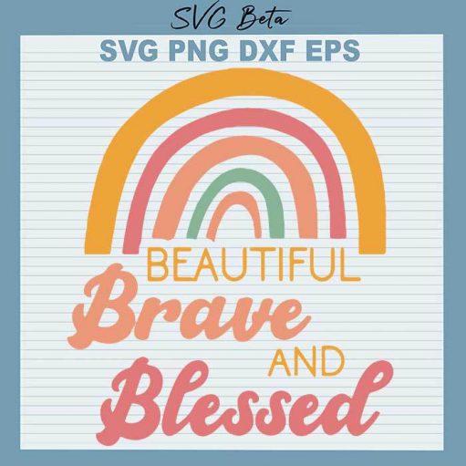 Beautiful Brave And Blessed Svg