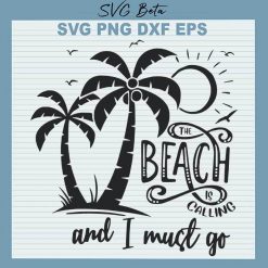 Beach Calling And I Must Go SVG File For Craft Handmade Cricut Products