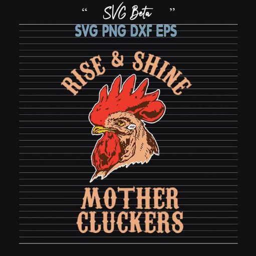 Rise and shine mother cluckers chicken svg