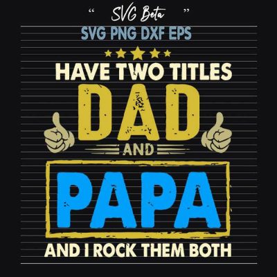 Have two titles dad and papa SVG file craft handmade cricut products