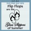 Flip flops are the glass slippers svg