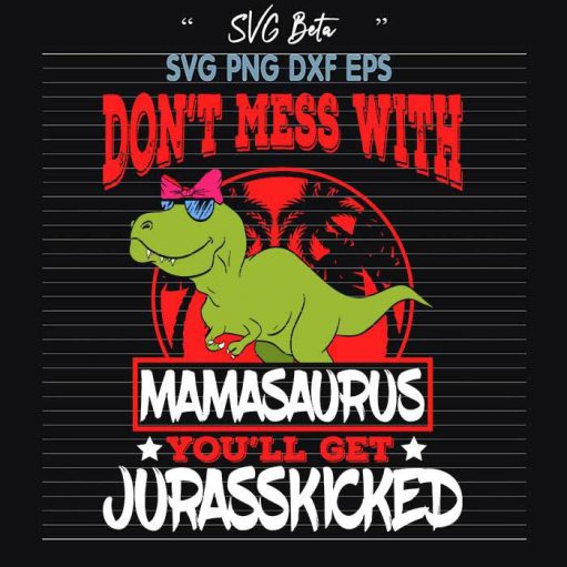 Dont mess with mamasaurus svg