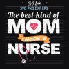 Best kind of mom raises a nurse svg
