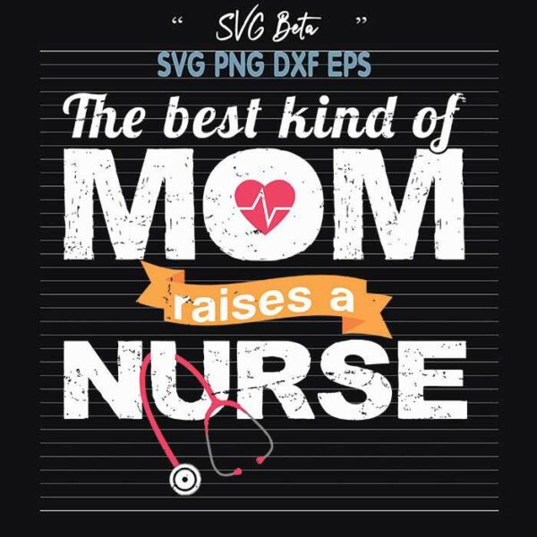 Best kind of mom raises a nurse svg