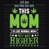 Cannabis Normal Mom But Way Higher Svg
