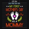 First Mother Day As Mommy Svg