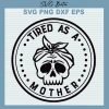 Tired As A Mother Svg