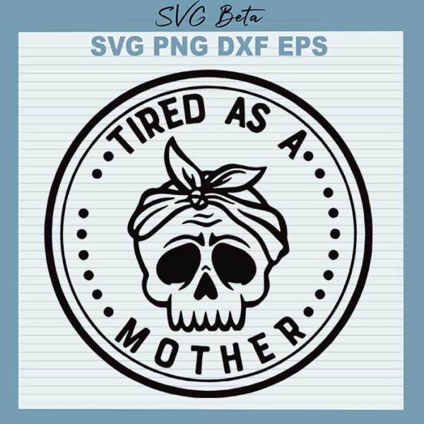 Tired as a mother svg