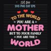 To the world you are a mother svg