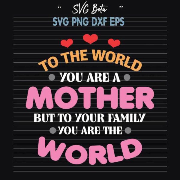To the world you are a mother svg