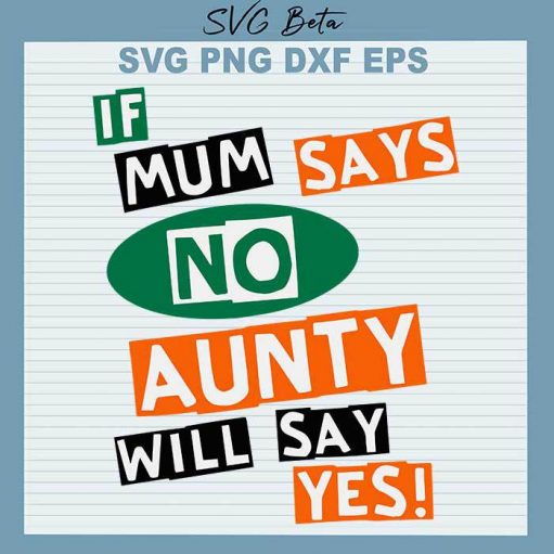 If Mum says no Aunty will say yes svg