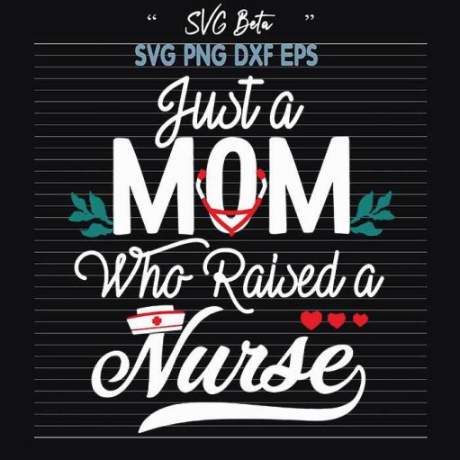 Just a mom who raised a nurse svg