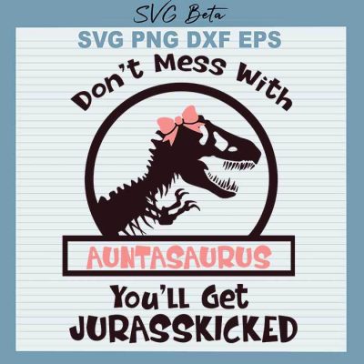 Don't mess with auntasaurus SVG file for craft handmade cricut products