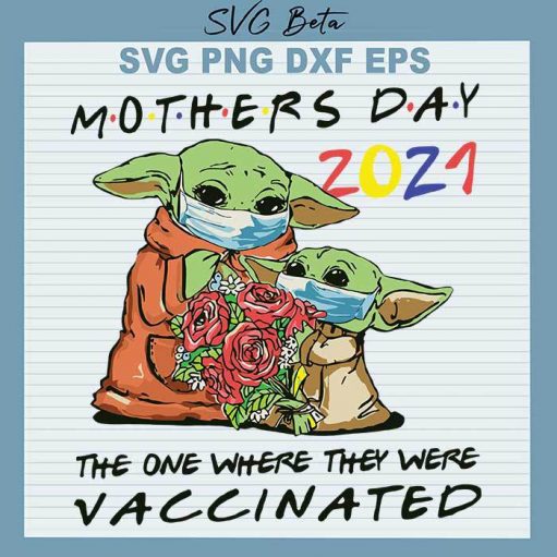 Yoda Mother's day the one where they were vaccinated svg cut file for cricut handmade products craft