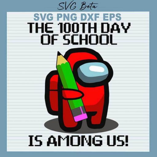 The 100th day of school among us svg cut file for cricut silhouette studio handmade