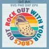 Out Rock Out With Your Crocs Svg