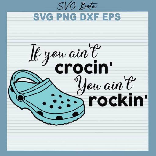 If you aint crocin you aint rockin svg