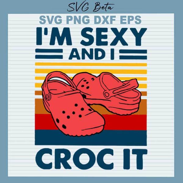 Im sexy and I croc it svg