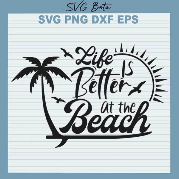 Life is better at the beach svg