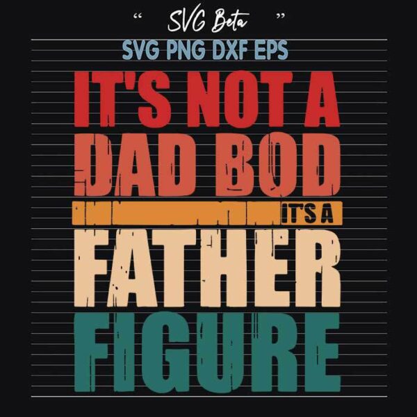 Its not a dad bod father figure svg