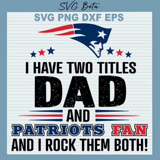Two titles dad and patriots fan svg cut file for cricut silhouette studio handmade products craft