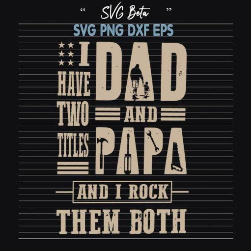 Two Titles Dad And Papa Rock Them Both Svg