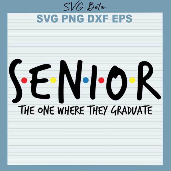 Senior the one where they graduate svg