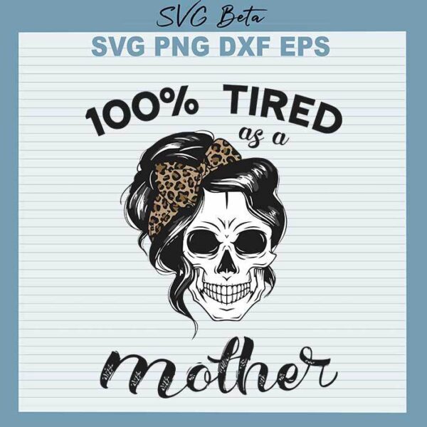 100% tired as a mother svg