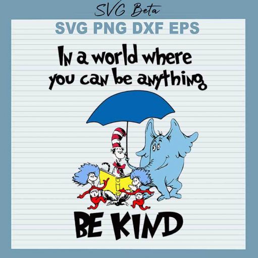 Dr Seuss be kind SVG, Dr Seuss SVG, In a world where you can be ...