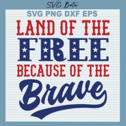 Land of the free because of the brave svg