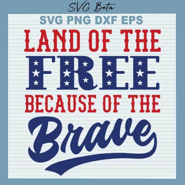 Land of the free because of the brave svg