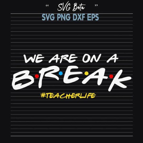 we are on a break teacher svg