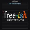 Free Ish Juneteenth Svg