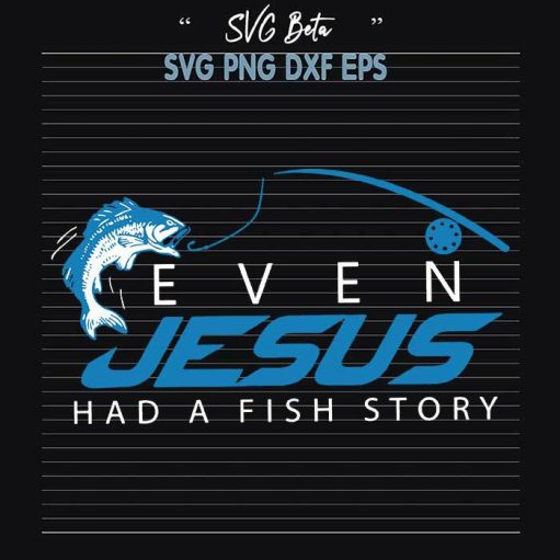 Even Jesus had a fish story svg