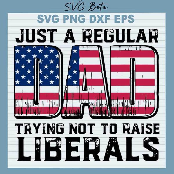 Raise liberals Dad 4th of July svg