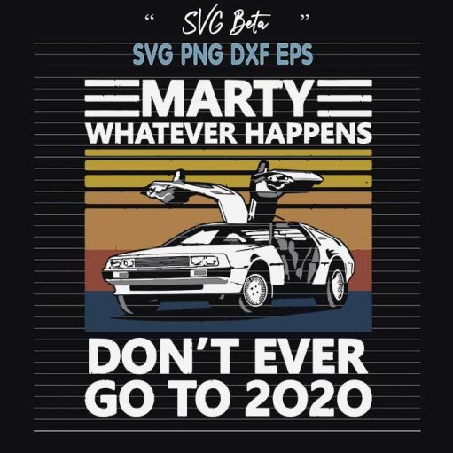 Marty Whatever Happens Don'T Ever Go To 2020 Svg
