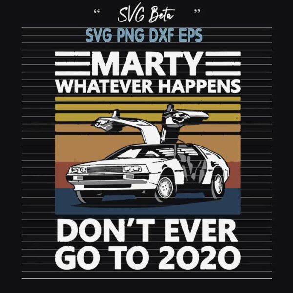 Marty Whatever Happens Don't Ever Go To 2020 SVG