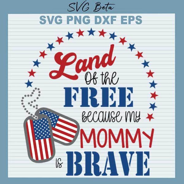 Land Of The Free Because My Mommy Brave SVG
