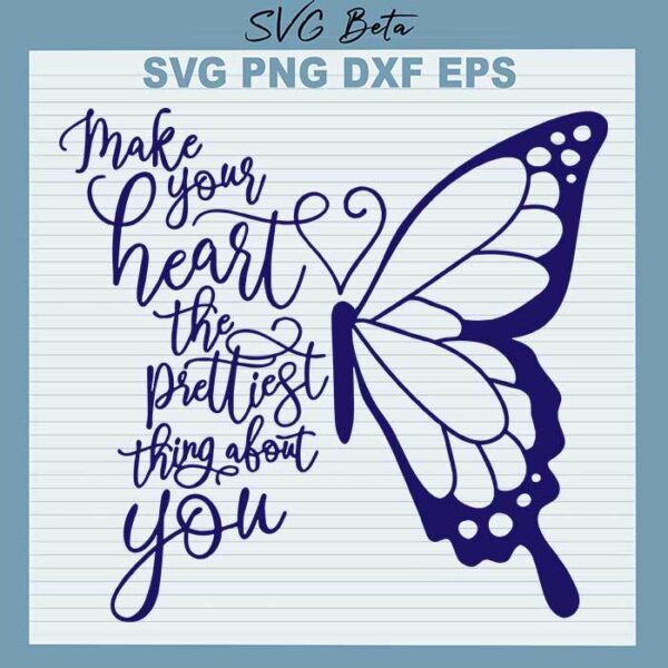 Butterfly Make Your Heart Prettiest Thing About You svg