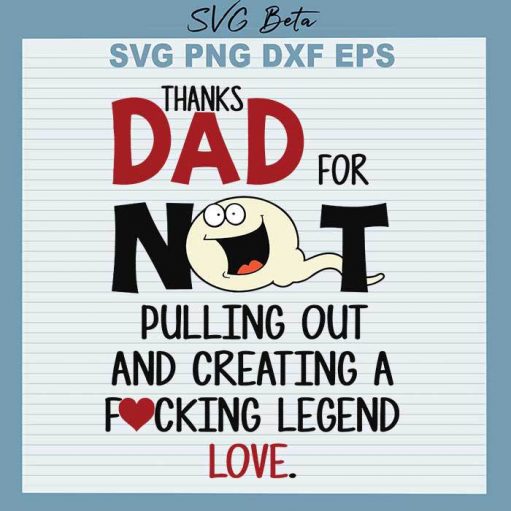 Thanks Dad For Not Pulling Out And Creating a Fucking Legend SVG