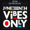 Juneteenth Vibes Only svg