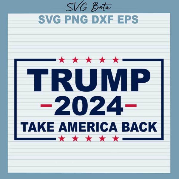 Trump 2024 Take America Back svg