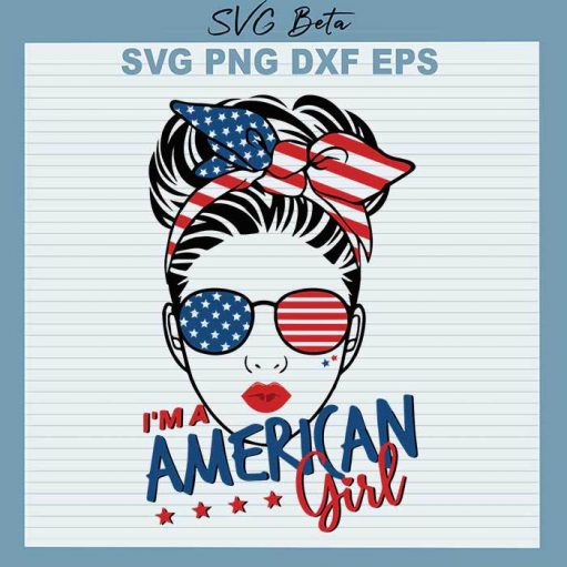 I'm A American Girl SVG, American Flag Girl SVG, American Girl SVG, Messy Bun Girl svg Cut Files For Cricut