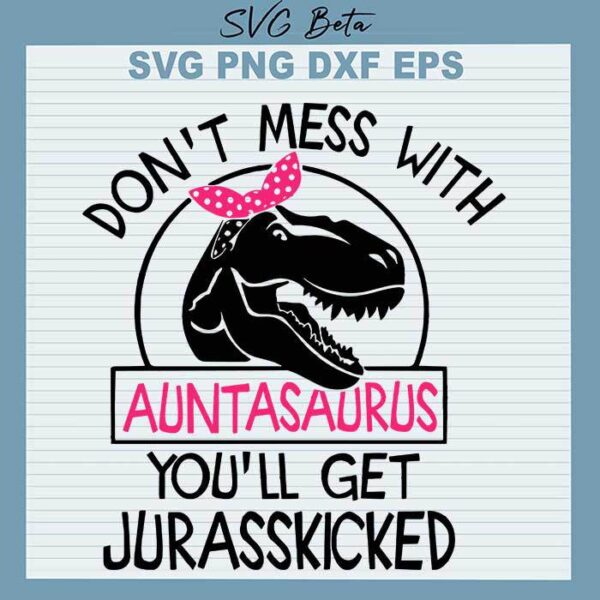 Don't Mess With Auntasaurus svg
