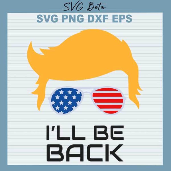 Ill Be Back Donald Trump svg
