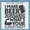 I Make Beer Disappear What'S Your Superpower Svg